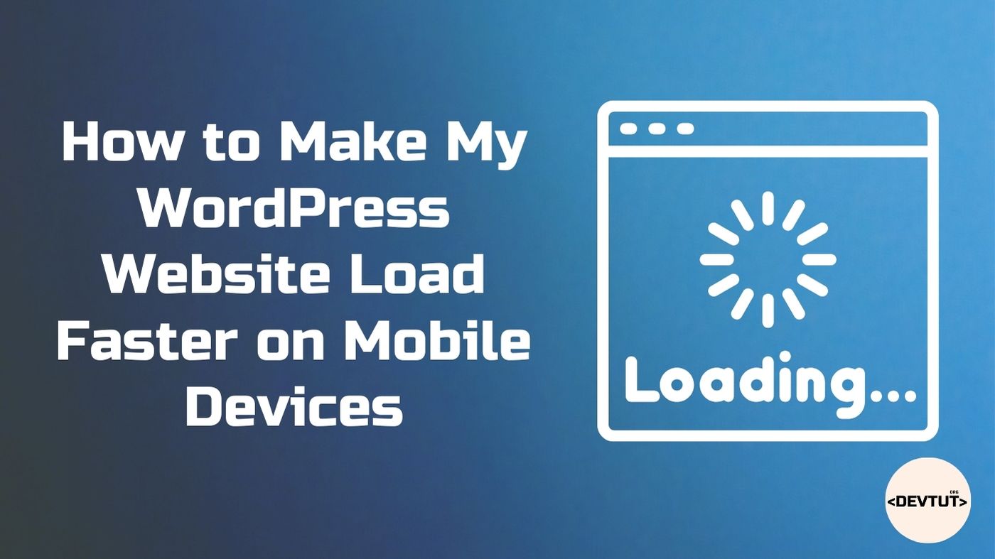 How to Make My WordPress Website Load Faster on Mobile Devices